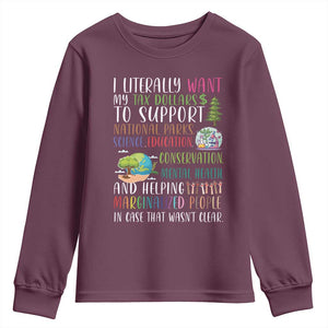 I Literally Want My Tax Dollars To Support National Parks Science Education Youth Sweatshirt In Case That Wasn't Clear TS11 Maroon Print Your Wear