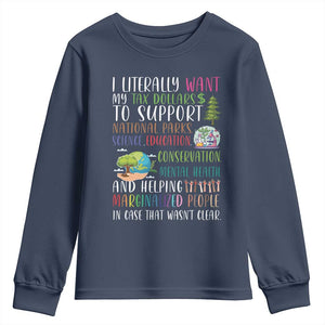 I Literally Want My Tax Dollars To Support National Parks Science Education Youth Sweatshirt In Case That Wasn't Clear TS11 Navy Print Your Wear