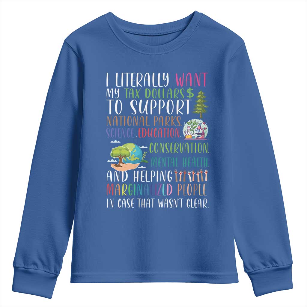 I Literally Want My Tax Dollars To Support National Parks Science Education Youth Sweatshirt In Case That Wasn't Clear TS11 Royal Blue Print Your Wear