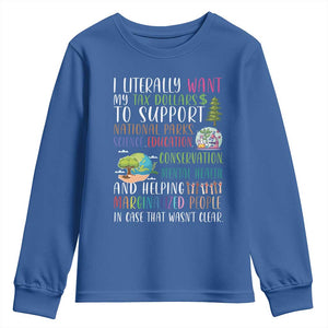 I Literally Want My Tax Dollars To Support National Parks Science Education Youth Sweatshirt In Case That Wasn't Clear TS11 Royal Blue Print Your Wear