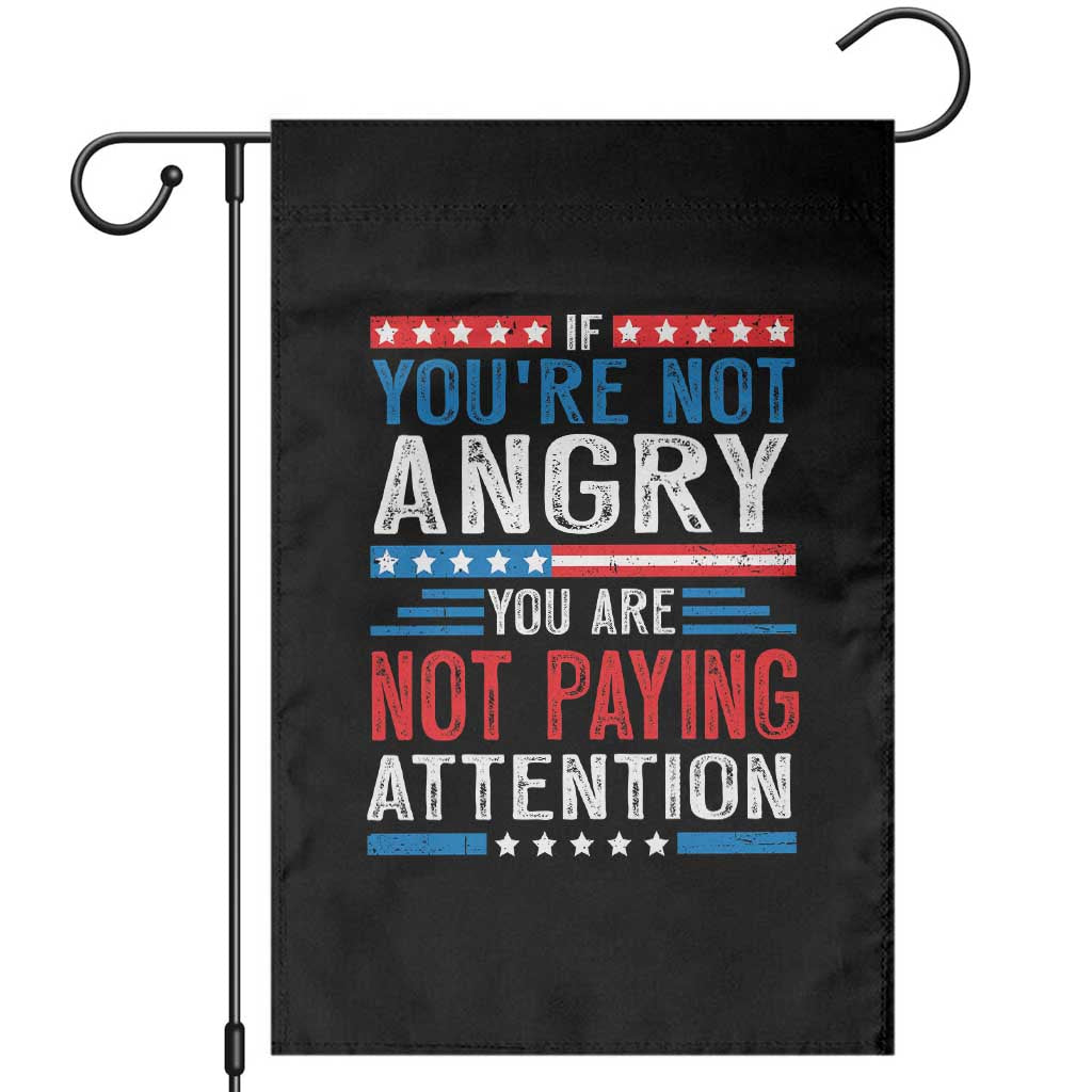 If You Are Not Angry You Are Not Paying Attention Garden Flag Vintage Stars And Stripes TS11 Black Print Your Wear