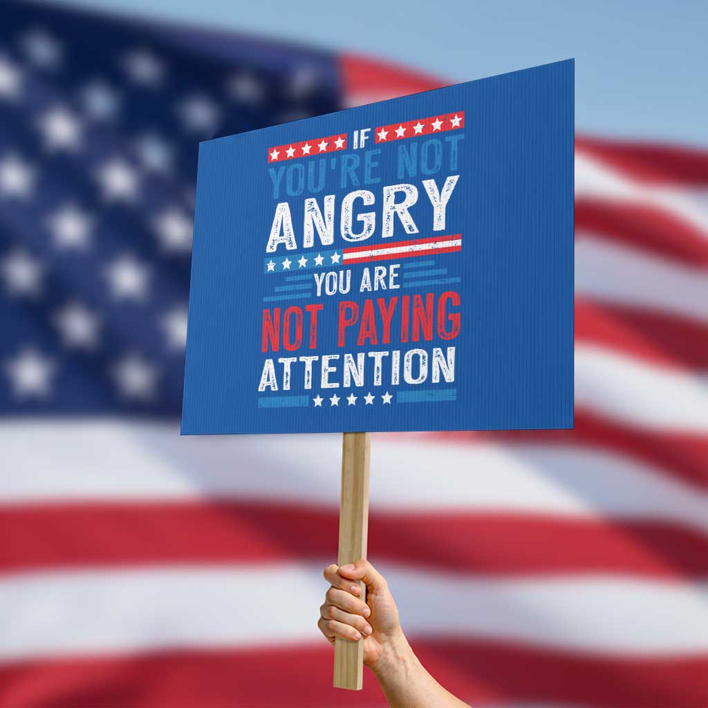 If You Are Not Angry You Are Not Paying Attention Protest Sign Vintage Stars And Stripes TS11 Horizontal 18