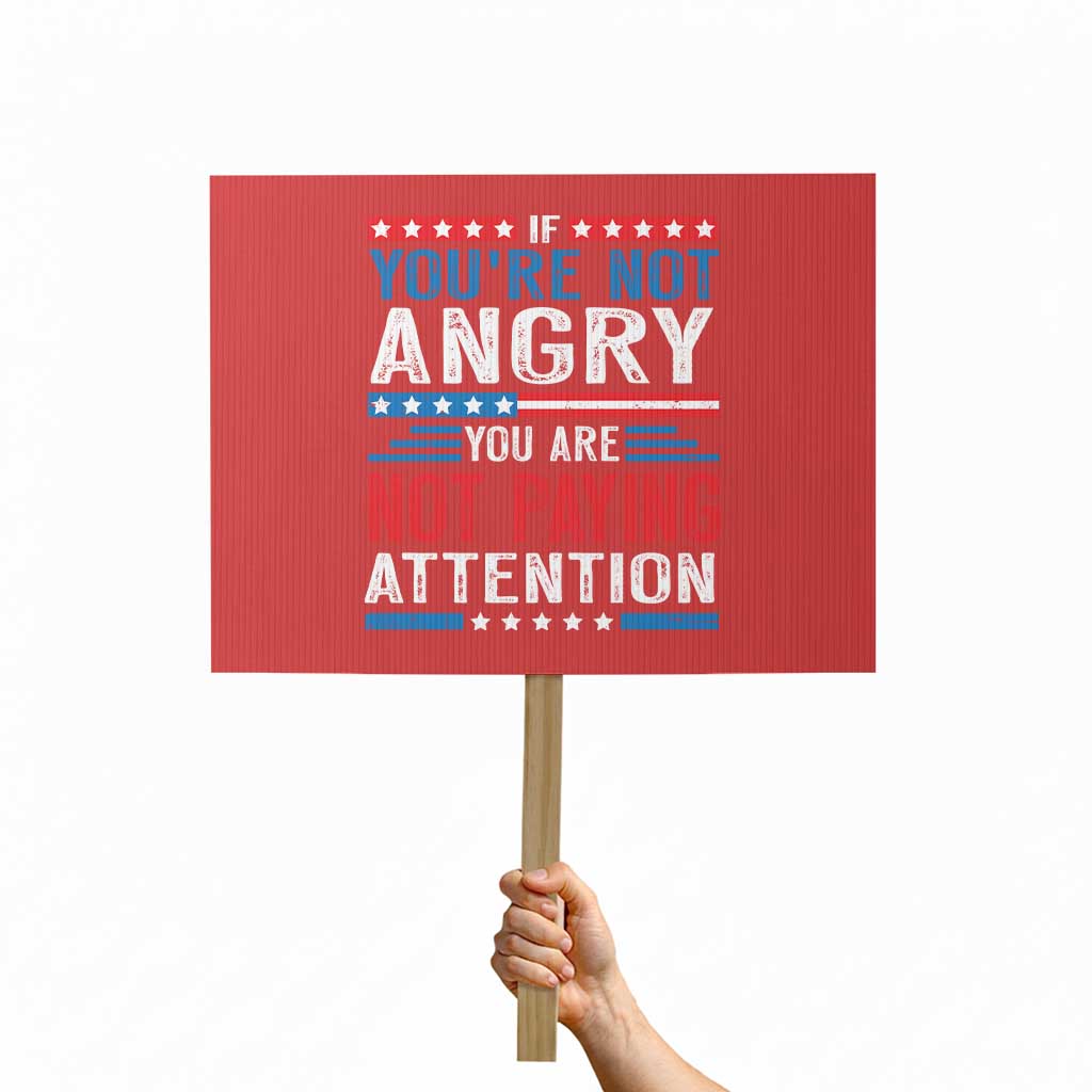 If You Are Not Angry You Are Not Paying Attention Protest Sign Vintage Stars And Stripes TS11 Horizontal 18