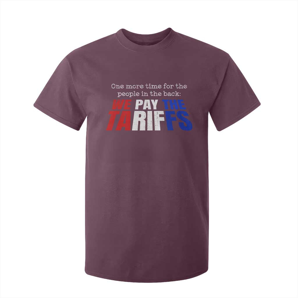 One More Time For The People In The Back We Pay The Tariffs T Shirt For Kid TS11 Maroon Print Your Wear