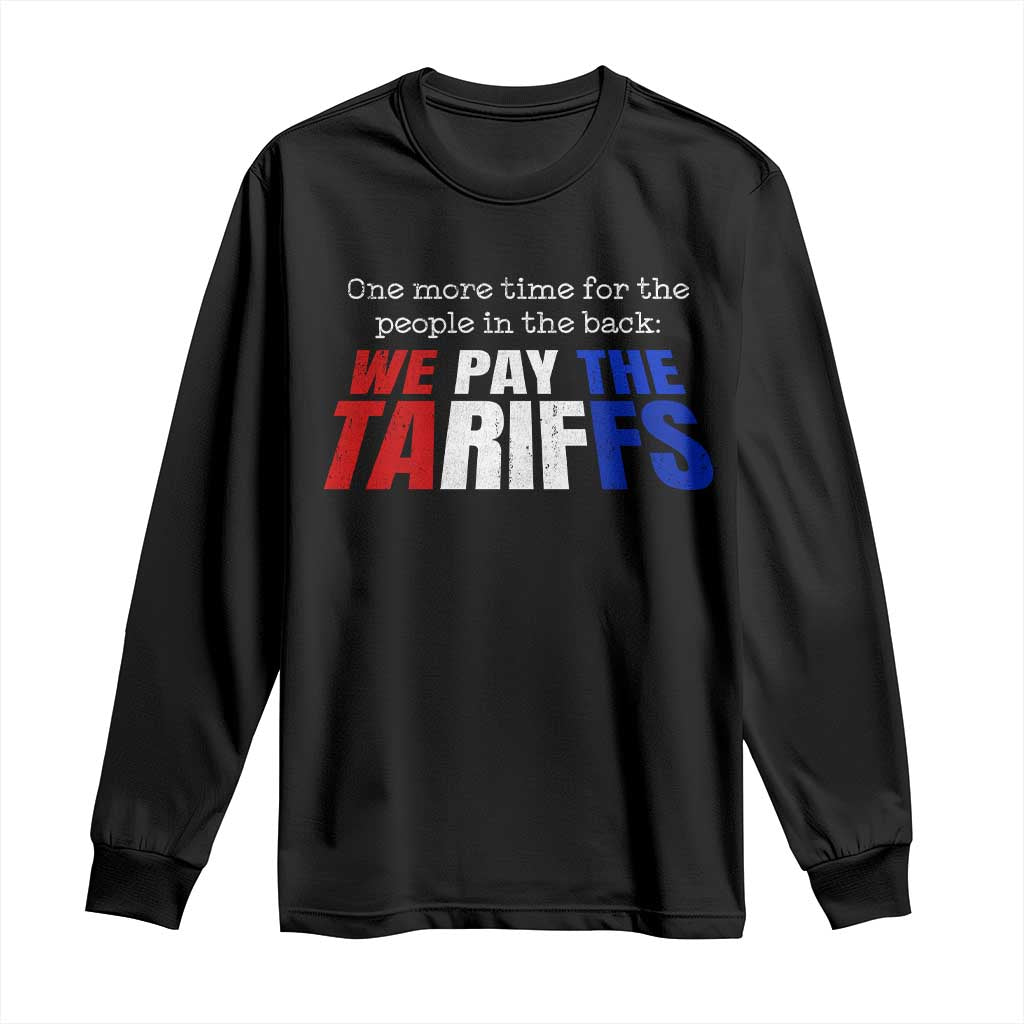 One More Time For The People In The Back We Pay The Tariffs Long Sleeve Shirt TS11 Black Print Your Wear