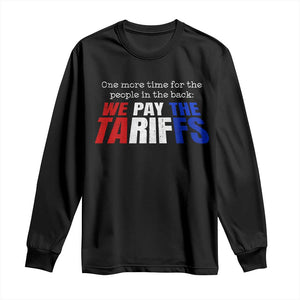 One More Time For The People In The Back We Pay The Tariffs Long Sleeve Shirt TS11 Black Print Your Wear