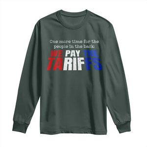 One More Time For The People In The Back We Pay The Tariffs Long Sleeve Shirt TS11 Dark Forest Green Print Your Wear