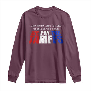 One More Time For The People In The Back We Pay The Tariffs Long Sleeve Shirt TS11 Maroon Print Your Wear