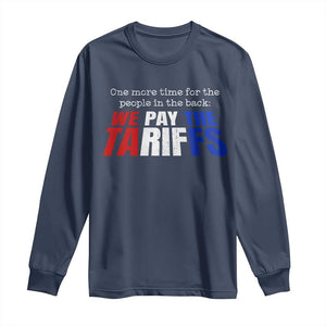 One More Time For The People In The Back We Pay The Tariffs Long Sleeve Shirt TS11 Navy Print Your Wear