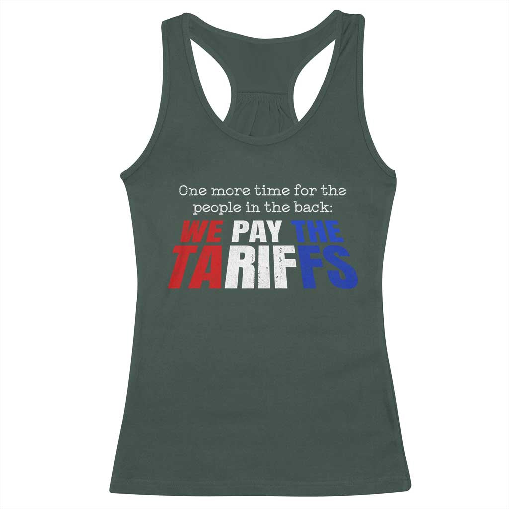 One More Time For The People In The Back We Pay The Tariffs Racerback Tank Top TS11 Dark Forest Green Print Your Wear