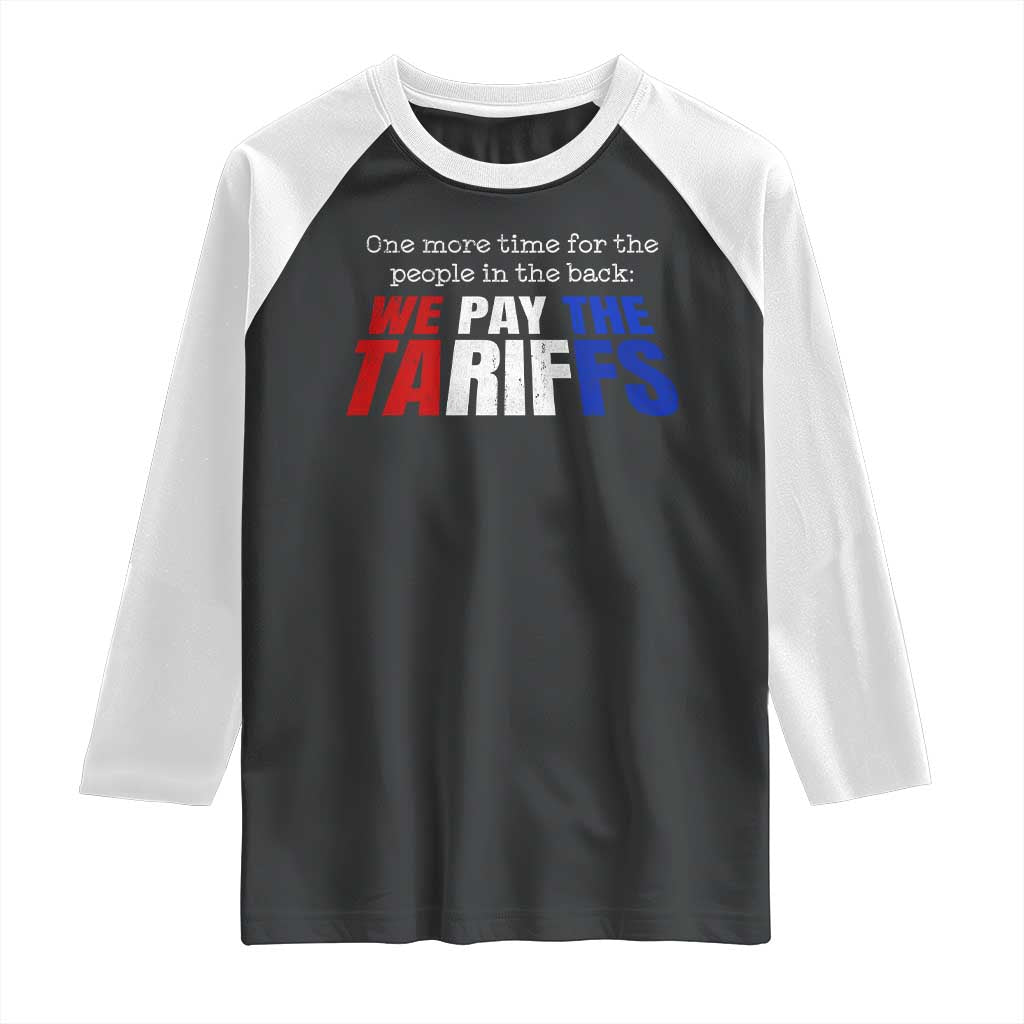 One More Time For The People In The Back We Pay The Tariffs Raglan Shirt TS11 Black White Print Your Wear