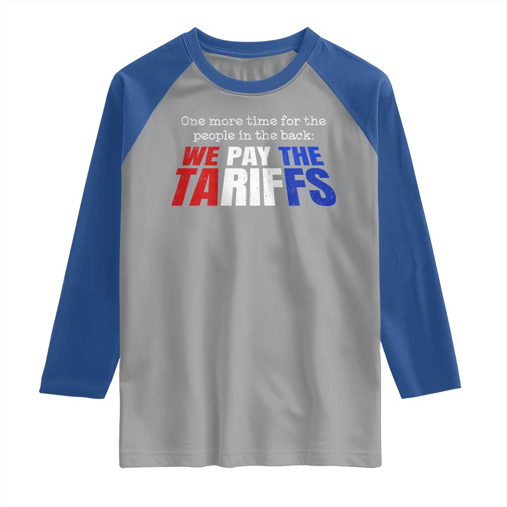 One More Time For The People In The Back We Pay The Tariffs Raglan Shirt TS11 Sport Gray Royal Print Your Wear