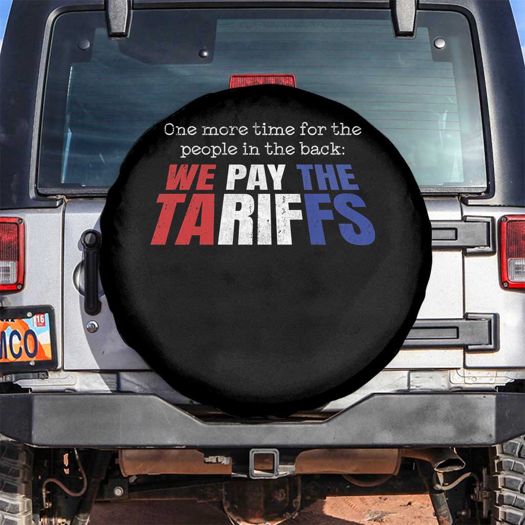 One More Time For The People In The Back We Pay The Tariffs Spare Tire Cover TS11 No hole Black Print Your Wear