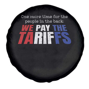 One More Time For The People In The Back We Pay The Tariffs Spare Tire Cover TS11 Print Your Wear