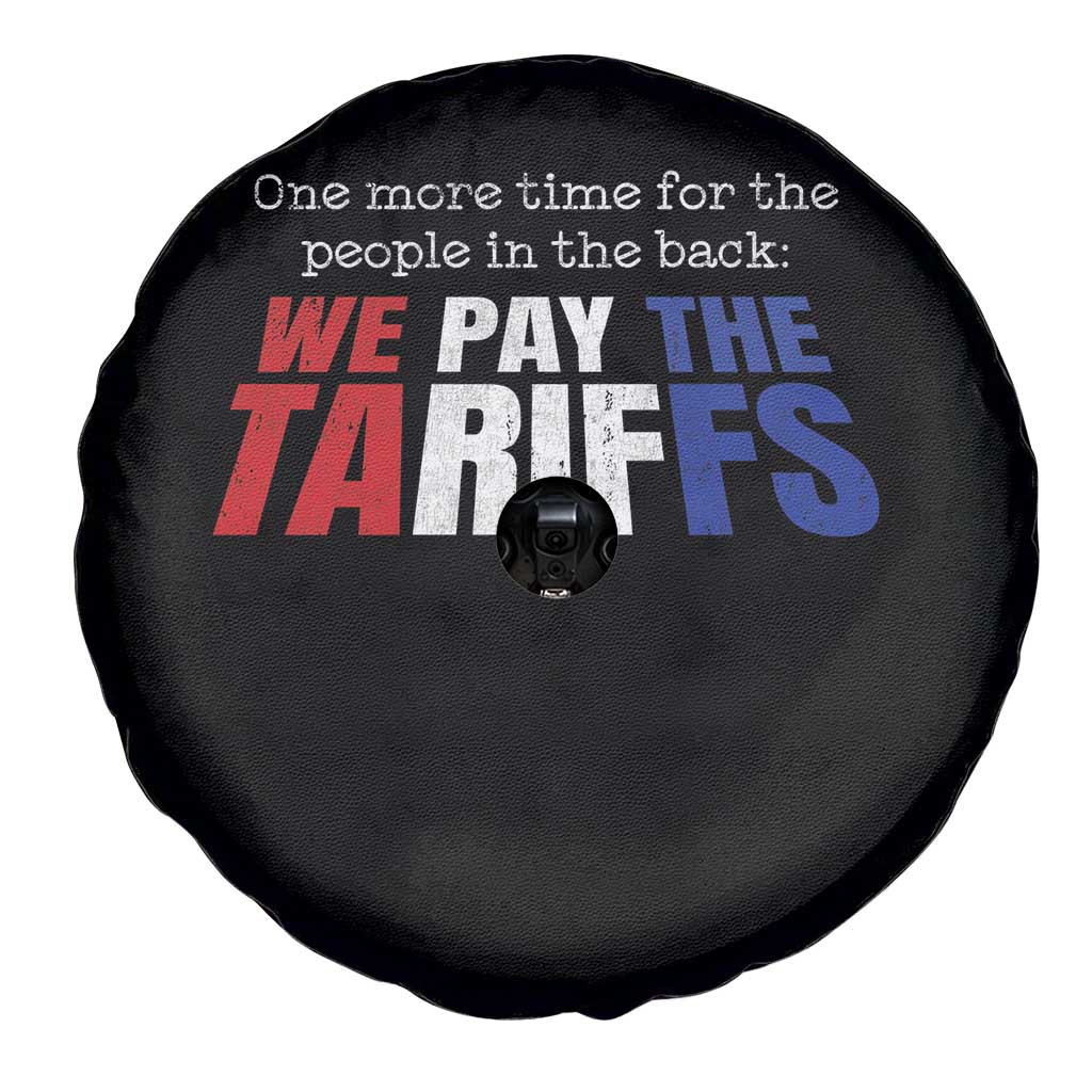 One More Time For The People In The Back We Pay The Tariffs Spare Tire Cover TS11 Print Your Wear
