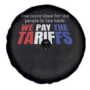 One More Time For The People In The Back We Pay The Tariffs Spare Tire Cover TS11 Print Your Wear