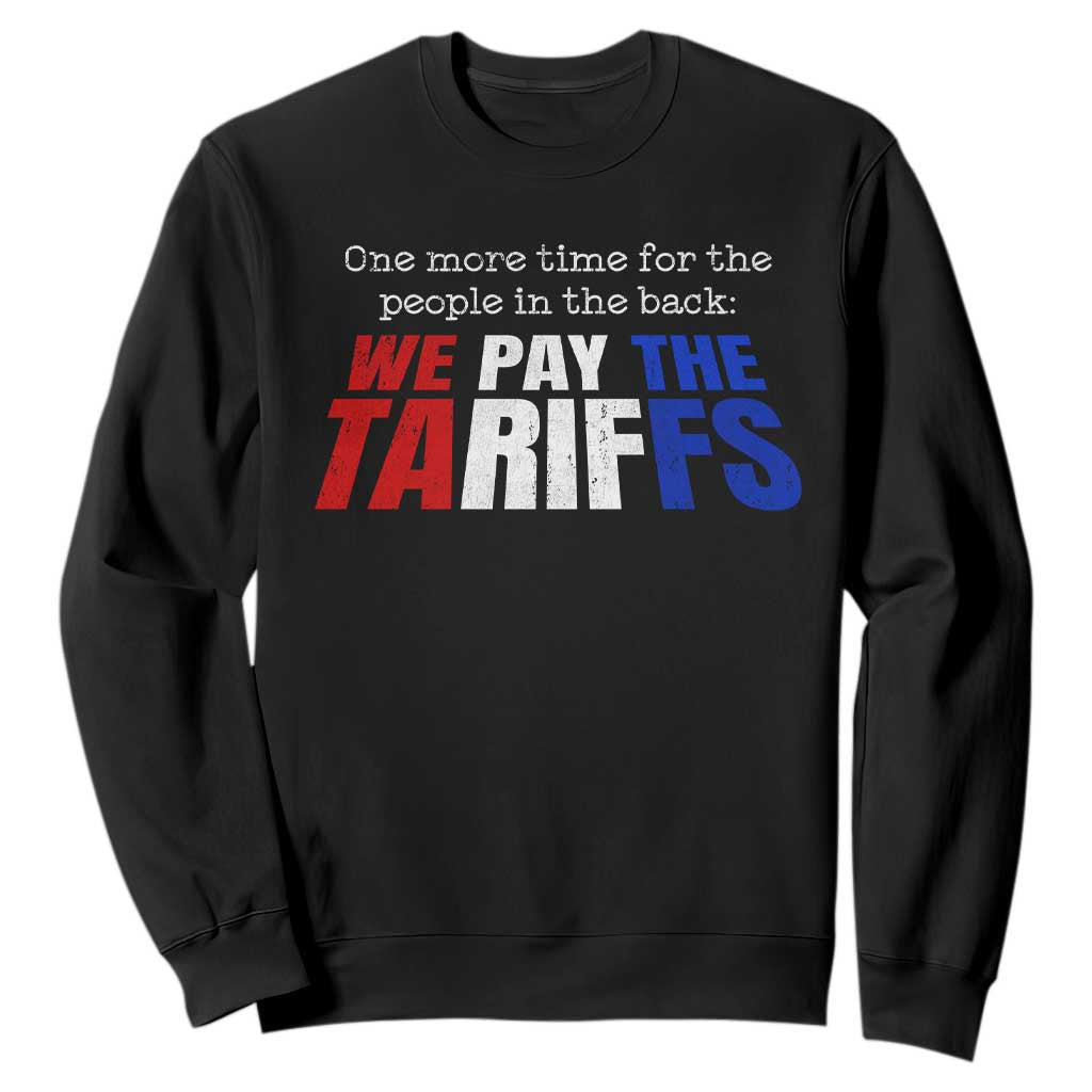 One More Time For The People In The Back We Pay The Tariffs Sweatshirt TS11 Black Print Your Wear
