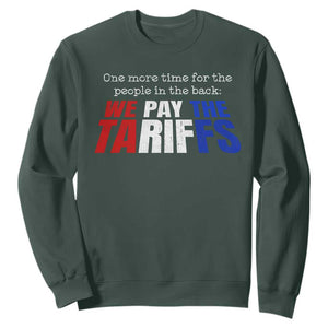 One More Time For The People In The Back We Pay The Tariffs Sweatshirt TS11 Dark Forest Green Print Your Wear