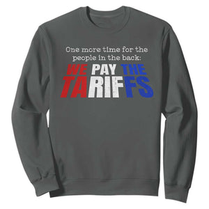 One More Time For The People In The Back We Pay The Tariffs Sweatshirt TS11 Dark Heather Print Your Wear