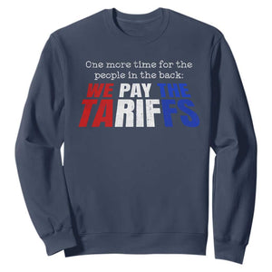 One More Time For The People In The Back We Pay The Tariffs Sweatshirt TS11 Navy Print Your Wear