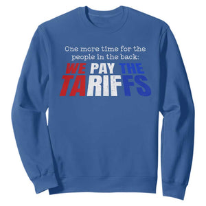 One More Time For The People In The Back We Pay The Tariffs Sweatshirt TS11 Royal Blue Print Your Wear