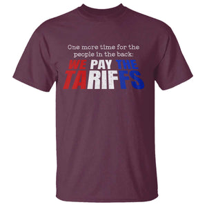 One More Time For The People In The Back We Pay The Tariffs T Shirt TS11 Maroon Print Your Wear