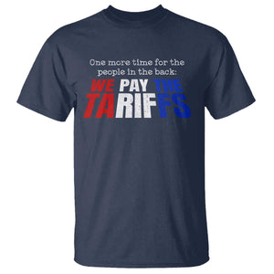 One More Time For The People In The Back We Pay The Tariffs T Shirt TS11 Navy Print Your Wear