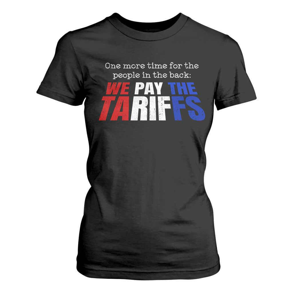 One More Time For The People In The Back We Pay The Tariffs T Shirt For Women TS11 Black Print Your Wear