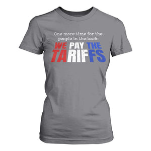One More Time For The People In The Back We Pay The Tariffs T Shirt For Women TS11 Charcoal Print Your Wear