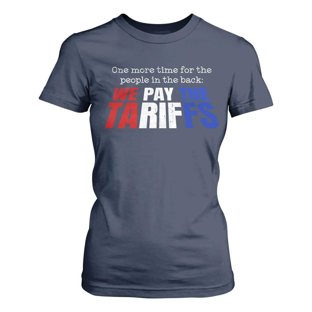 One More Time For The People In The Back We Pay The Tariffs T Shirt For Women TS11 Navy Print Your Wear