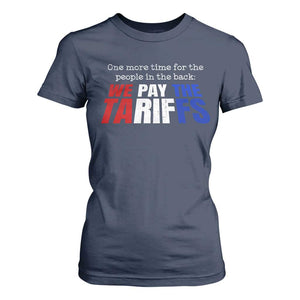 One More Time For The People In The Back We Pay The Tariffs T Shirt For Women TS11 Navy Print Your Wear