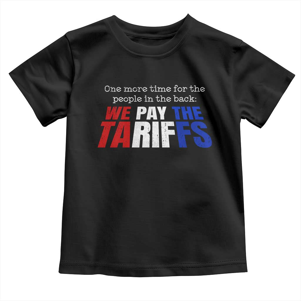 One More Time For The People In The Back We Pay The Tariffs Toddler T Shirt TS11 Black Print Your Wear