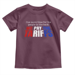 One More Time For The People In The Back We Pay The Tariffs Toddler T Shirt TS11 Maroon Print Your Wear