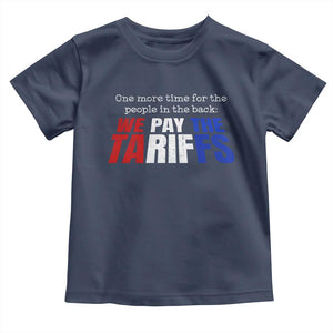One More Time For The People In The Back We Pay The Tariffs Toddler T Shirt TS11 Navy Print Your Wear