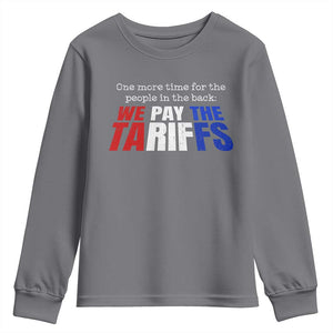 One More Time For The People In The Back We Pay The Tariffs Youth Sweatshirt TS11 Charcoal Print Your Wear