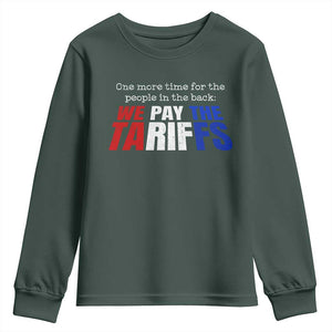One More Time For The People In The Back We Pay The Tariffs Youth Sweatshirt TS11 Dark Forest Green Print Your Wear