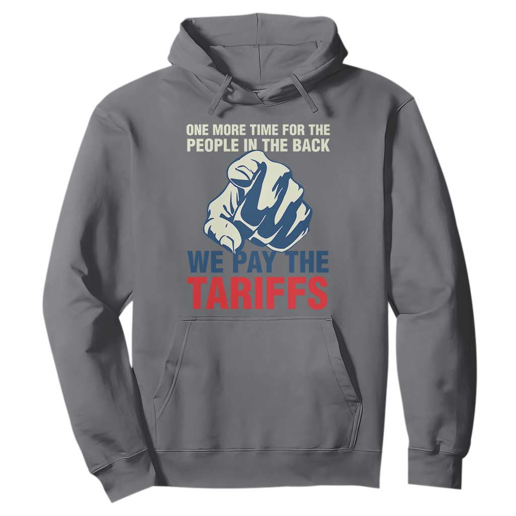 One More Time For The People In The Back We Pay The Tariffs Hoodie Pointing Hand TS11 Charcoal Print Your Wear