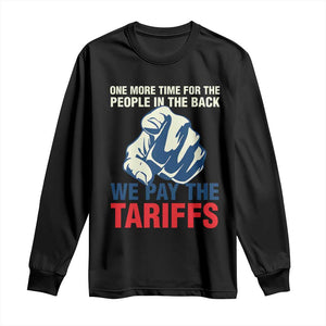 One More Time For The People In The Back We Pay The Tariffs Long Sleeve Shirt Pointing Hand TS11 Black Print Your Wear