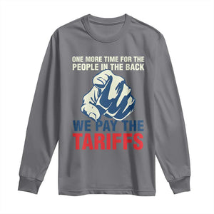 One More Time For The People In The Back We Pay The Tariffs Long Sleeve Shirt Pointing Hand TS11 Charcoal Print Your Wear