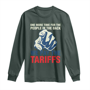 One More Time For The People In The Back We Pay The Tariffs Long Sleeve Shirt Pointing Hand TS11 Dark Forest Green Print Your Wear