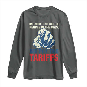 One More Time For The People In The Back We Pay The Tariffs Long Sleeve Shirt Pointing Hand TS11 Dark Heather Print Your Wear