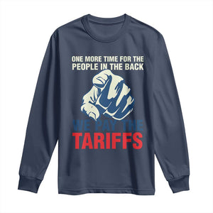 One More Time For The People In The Back We Pay The Tariffs Long Sleeve Shirt Pointing Hand TS11 Navy Print Your Wear