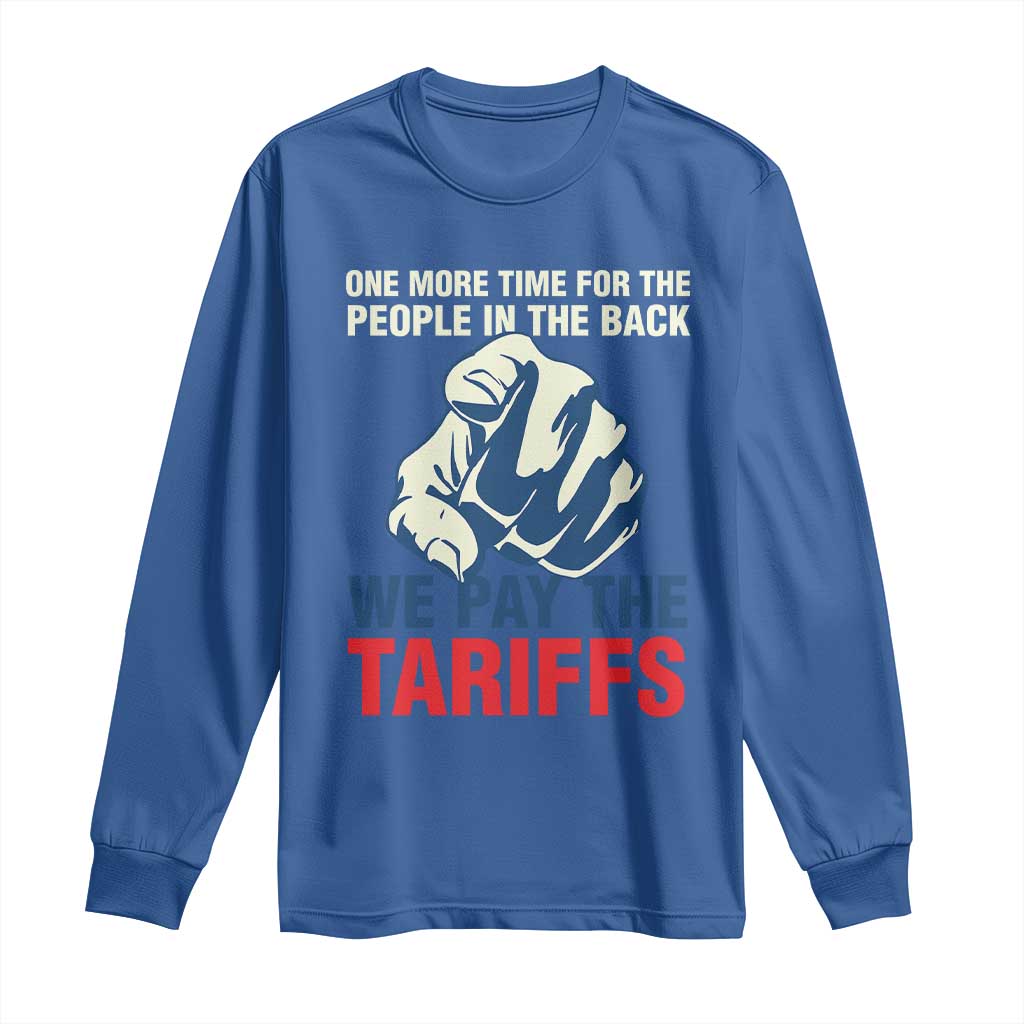One More Time For The People In The Back We Pay The Tariffs Long Sleeve Shirt Pointing Hand TS11 Royal Blue Print Your Wear