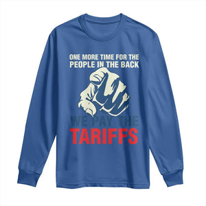 One More Time For The People In The Back We Pay The Tariffs Long Sleeve Shirt Pointing Hand TS11 Royal Blue Print Your Wear