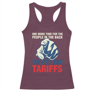 One More Time For The People In The Back We Pay The Tariffs Racerback Tank Top Pointing Hand TS11 Maroon Print Your Wear