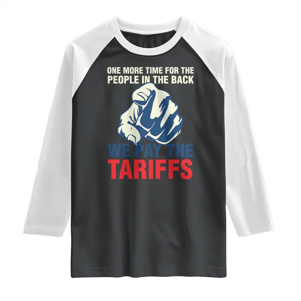 One More Time For The People In The Back We Pay The Tariffs Raglan Shirt Pointing Hand TS11 Black White Print Your Wear