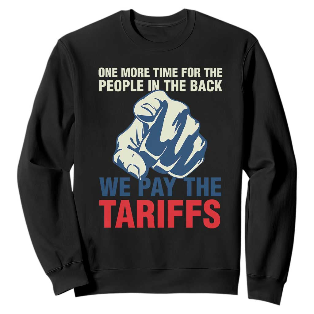 One More Time For The People In The Back We Pay The Tariffs Sweatshirt Pointing Hand TS11 Black Print Your Wear