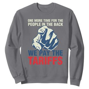One More Time For The People In The Back We Pay The Tariffs Sweatshirt Pointing Hand TS11 Charcoal Print Your Wear