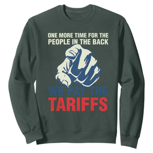 One More Time For The People In The Back We Pay The Tariffs Sweatshirt Pointing Hand TS11 Dark Forest Green Print Your Wear