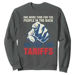 One More Time For The People In The Back We Pay The Tariffs Sweatshirt Pointing Hand TS11 Dark Heather Print Your Wear